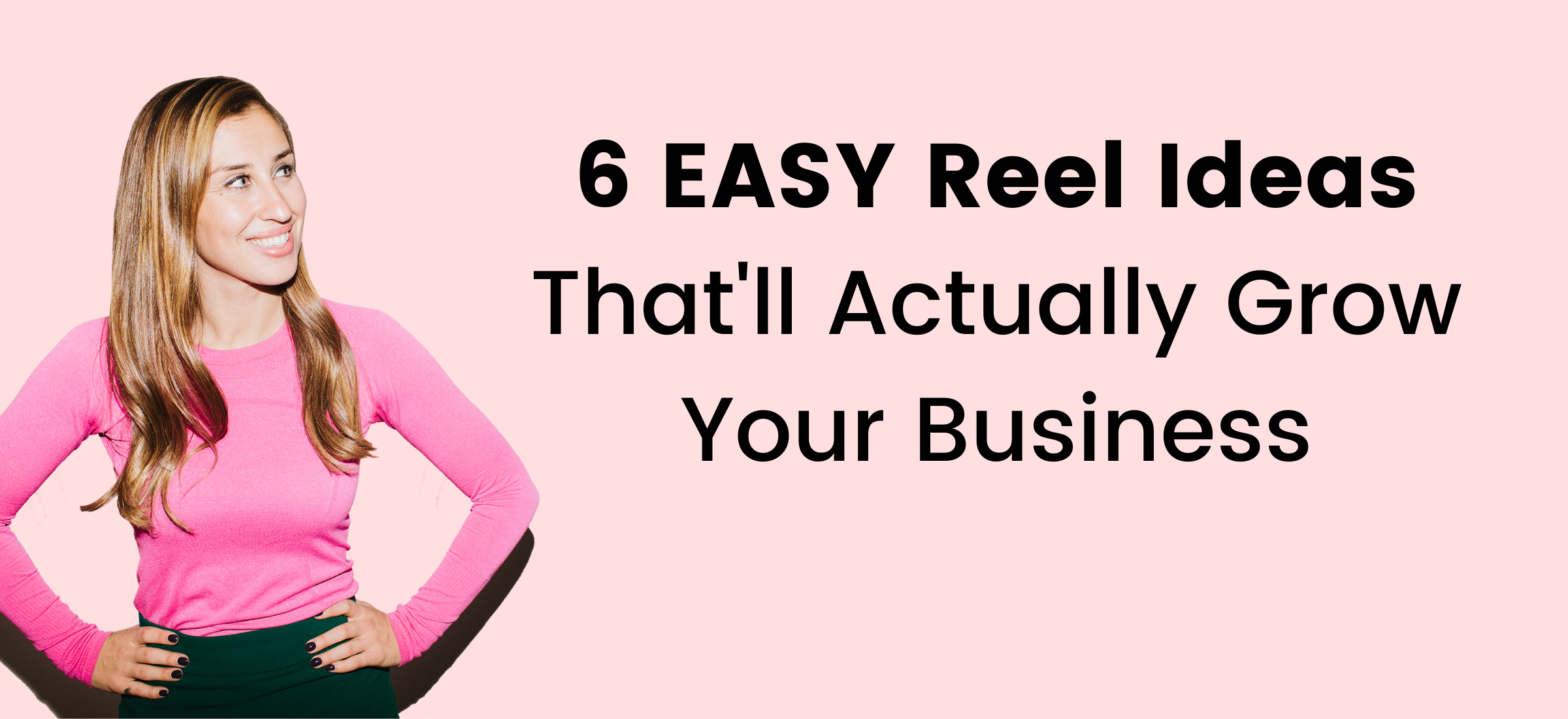 6 Easy REEL Ideas To Grow Your Business