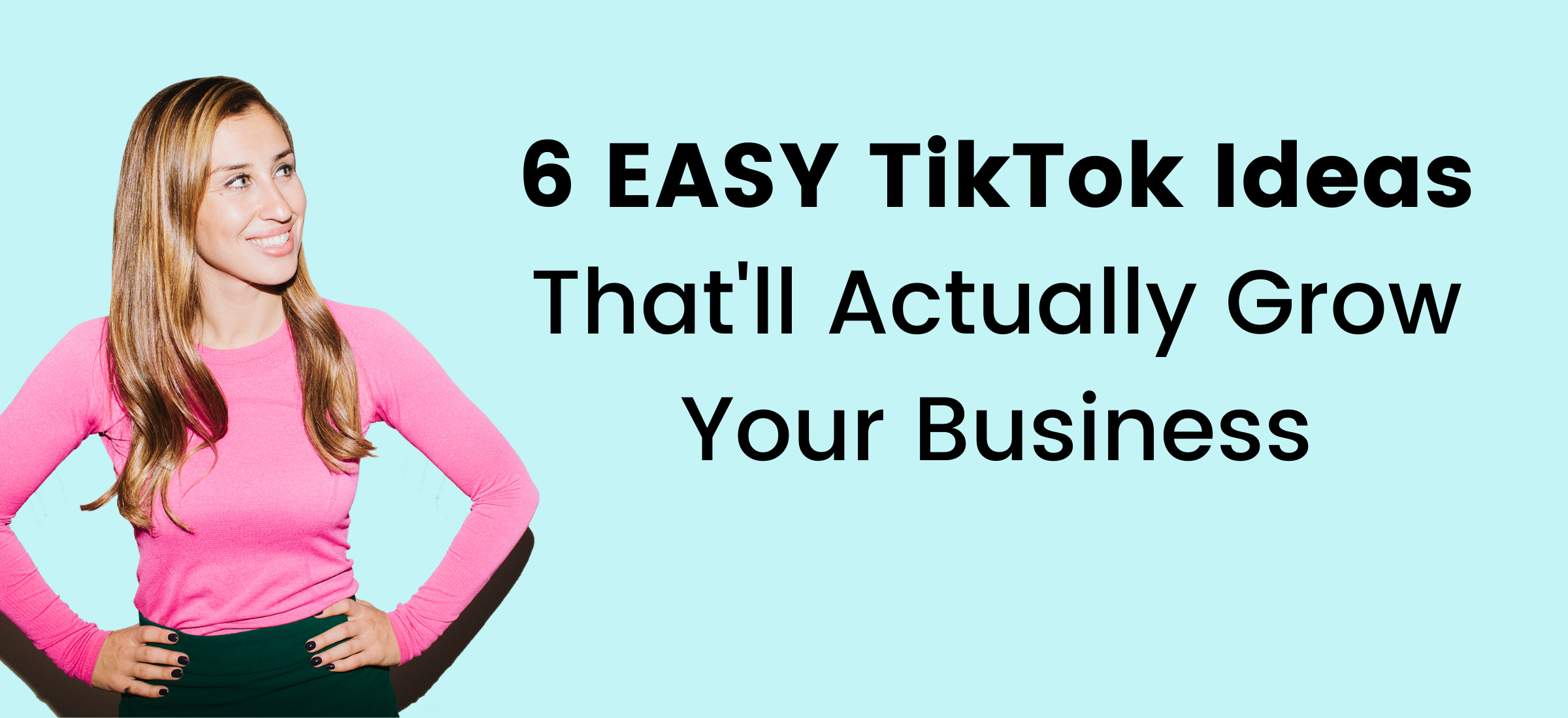 6 Easy TikTok Ideas To Grow Your Business